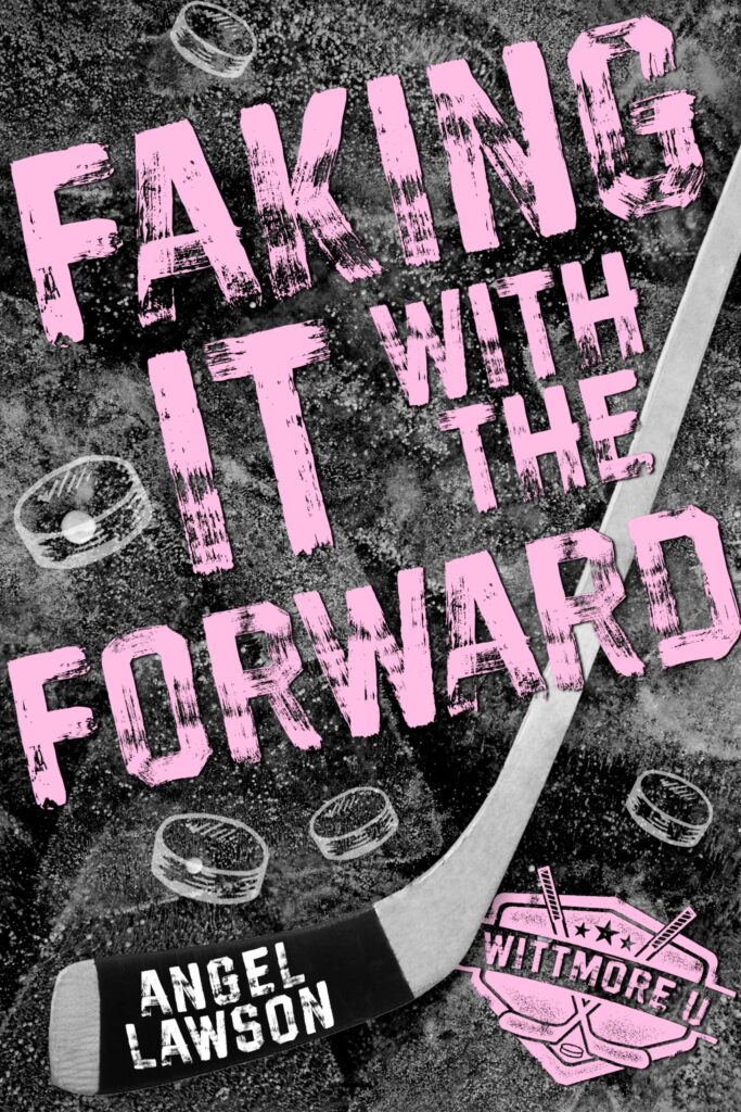 TBR Faking It with the Forward (Wittmore U Hockey #1) by Angel Lawson