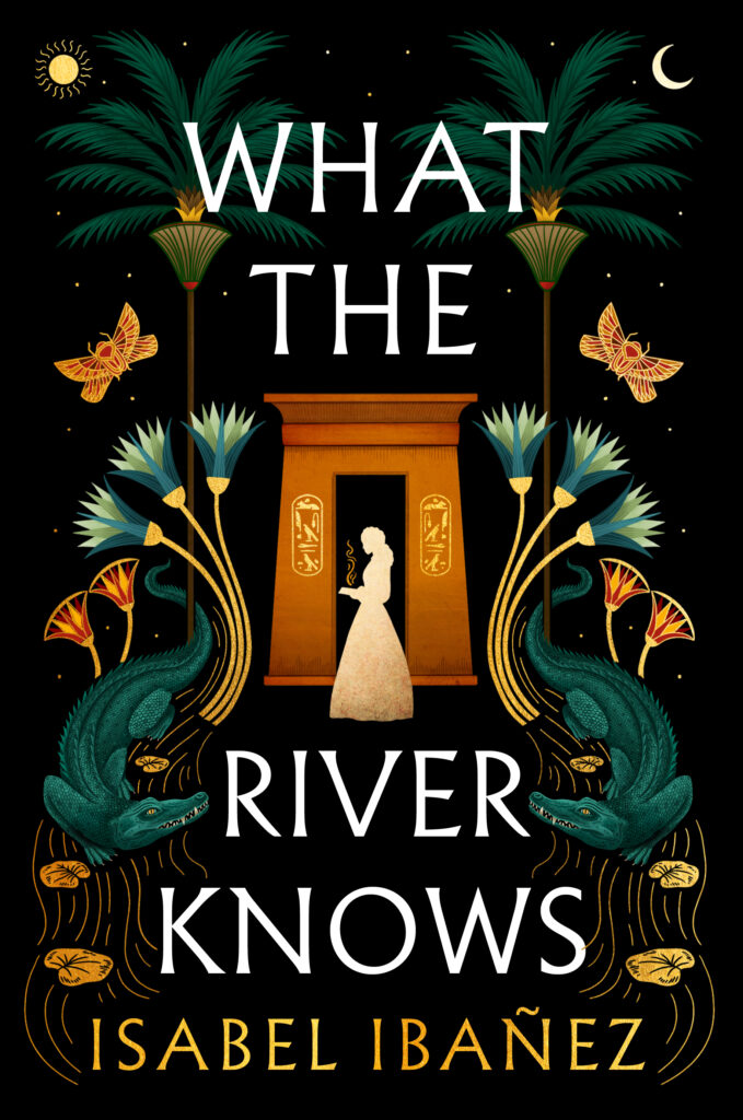 TBR What the River Knows (Secrets of the Nile #1) by Isabel Ibañez