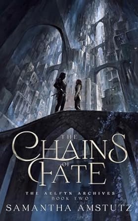 TBR The Chains of Fate by Samantha Amstutz | The Aelfyn Archives #2